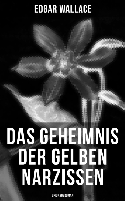 Das Geheimnis der gelben Narzissen (Spionageroman)