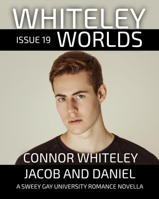 Whiteley Worlds Issue 19: Jacob And Daniel A Sweet Gay University Romance Novella