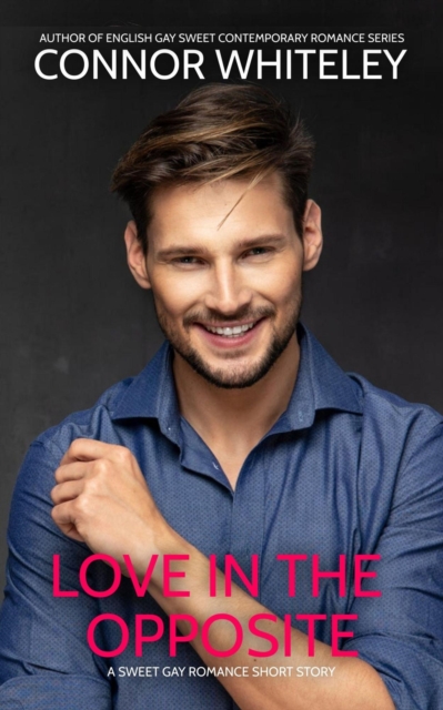 Love In The Opposite: A Sweet Gay Romance Short Story