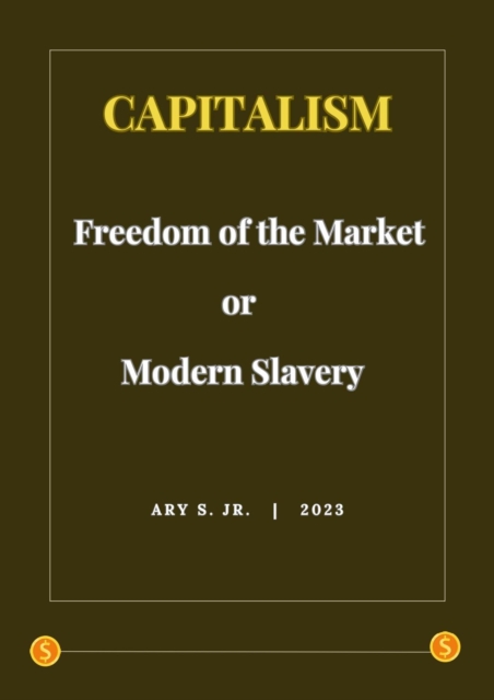 Capitalism: Freedom of the Market or Modern Slavery