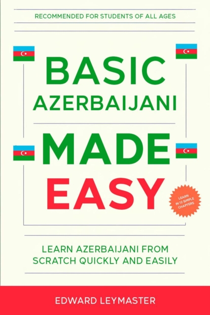 Basic Azerbaijani Made Easy: Learn Azerbaijani from Scratch Quickly and Easily