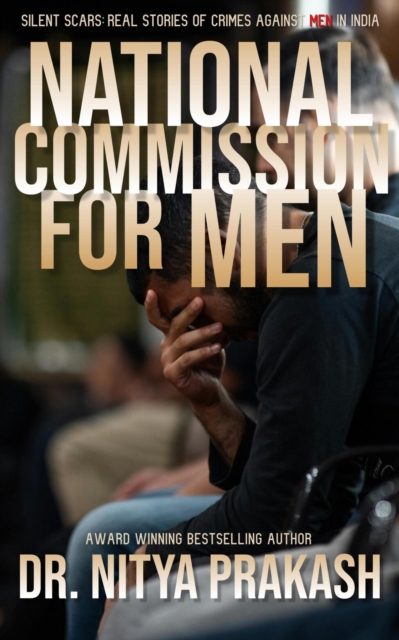 National Commission for Men Silent Scars: Real Stories of Crimes Against Men in India