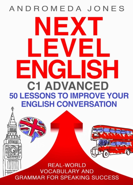 Next Level English  C1 Advanced: 50 lessons to improve your  English conversation