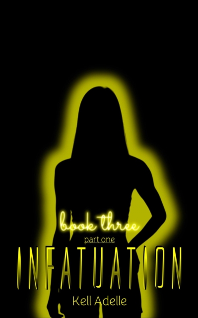 Infatuation - Book Three - Part One