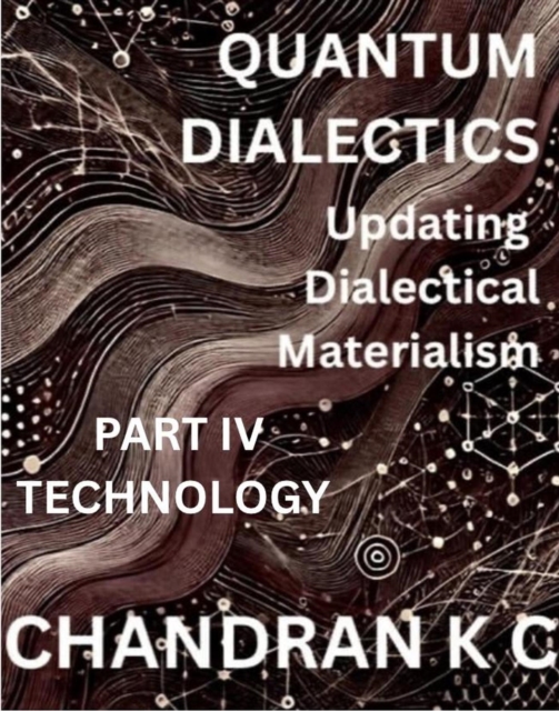 Quantum Dialectics Part 4- Technology