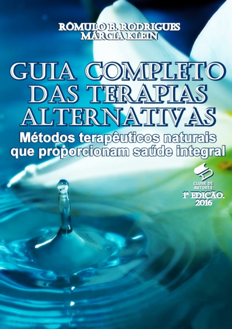 Guia Completo das Terapias Alternativas: Metodos terapeuticos naturais que proporcionam saude integral