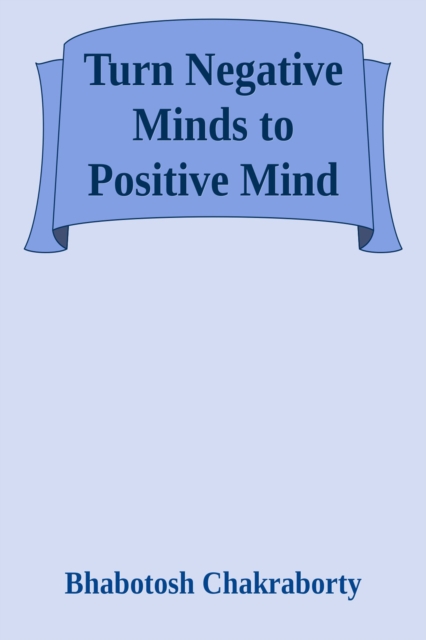Turn Negative Minds to Positive Mind