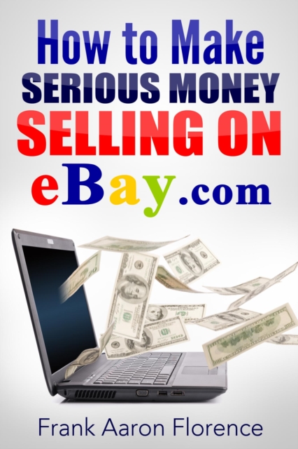 eBay the Easy Way : How to Make Serious Money Selling on eBay.com