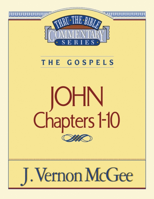 Thru the Bible Vol. 38: The Gospels (John 1-10)