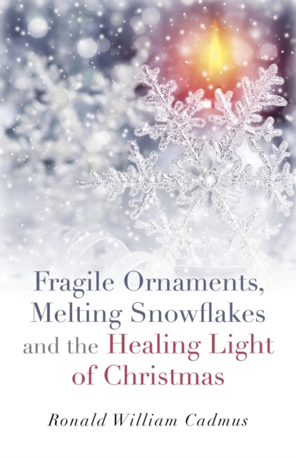 Fragile Ornaments, Melting Snowflakes and the Healing Light of Christmas