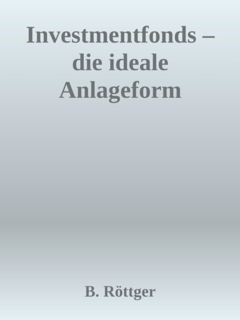 Investmentfonds - Die ideale Anlageform