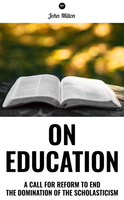 On Education : A Call for the Reform to End the Domination of the Scholasticism