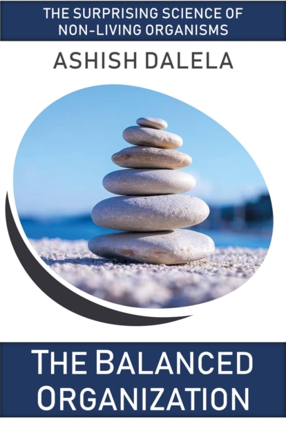 Balanced Organization: The Surprising Science of Non-Living Organisms