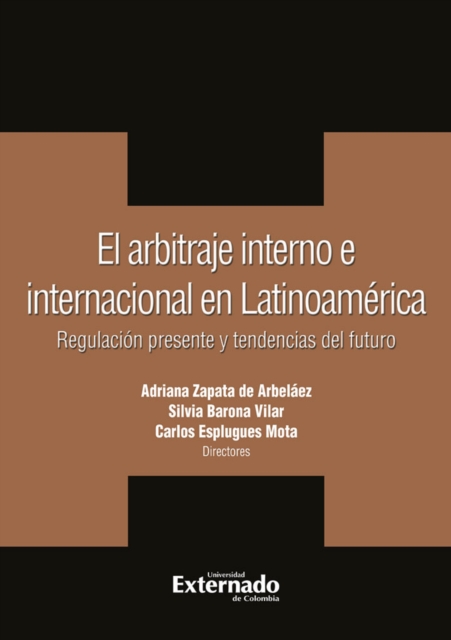 El arbitraje interno e internacional en latinoamerica. regulacion presente y tendencias del futuro