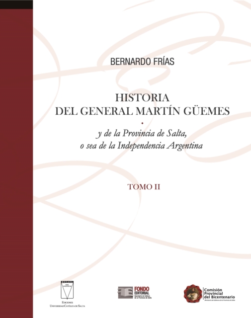 Historia del General Martín Güemes... Tomo II