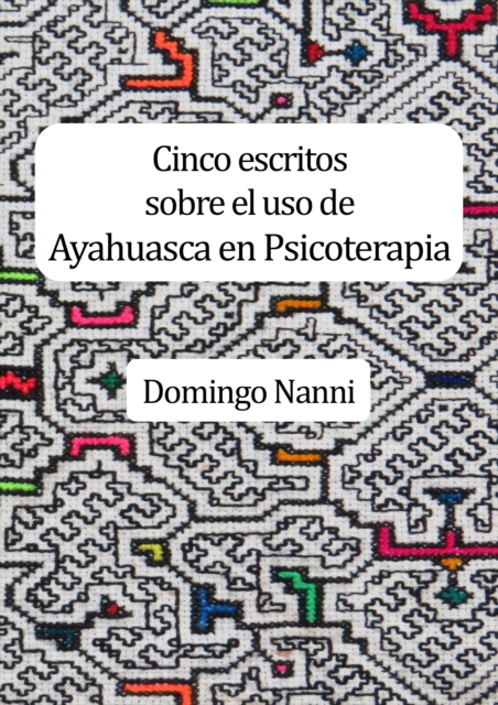 Cinco escritos sobre el uso de Ayahuasca en Psicoterapia