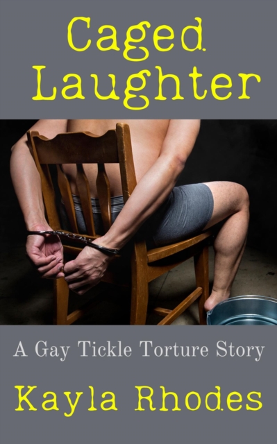 Caged Laughter: A Gay Tickle Torture Story