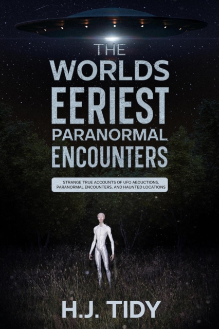 Worlds Eeriest Paranormal Encounters
