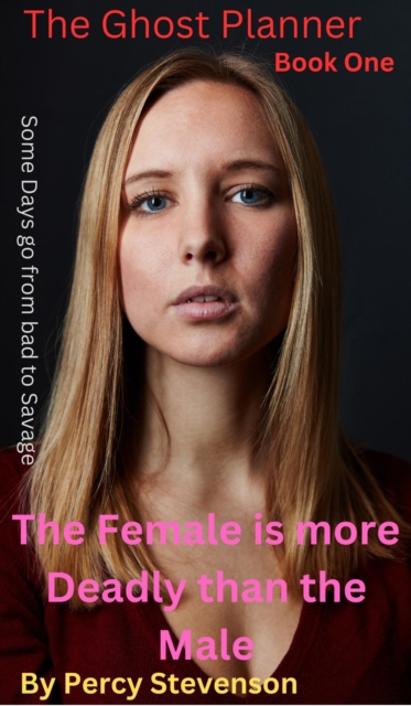 Ghost Planner ... Book One ...The Female is More Deadly Than the Male ...