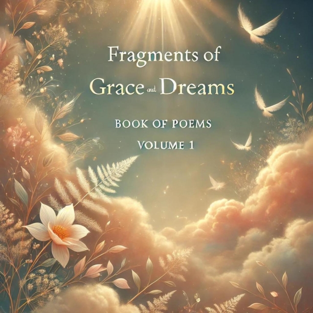 Fragments of Grace and Dreams Book Of Poems  Volume 1