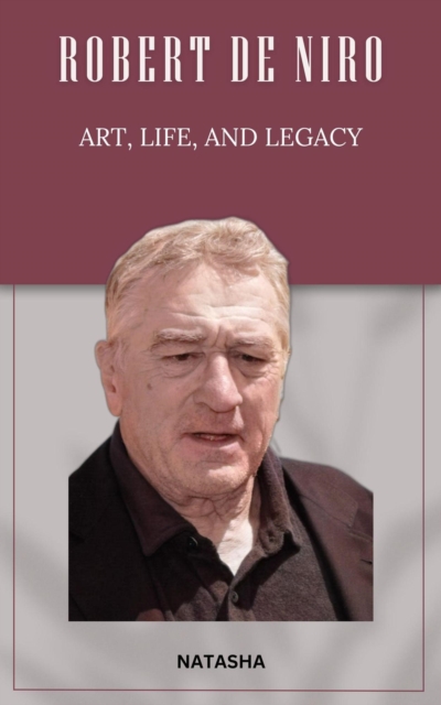 Robert De Niro: Art, Life, and Legacy