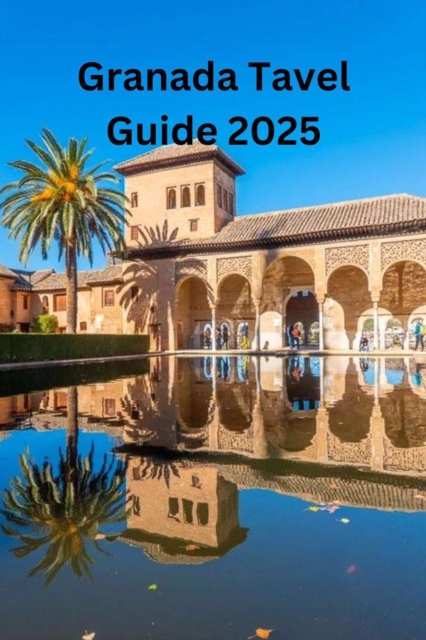 Granada Travel Guide 2025