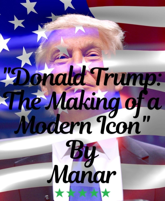 &quote;Donald Trump: The Making of a Modern Icon&quote;