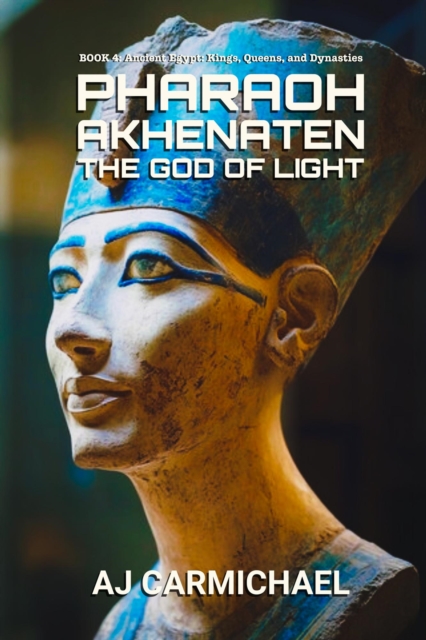 Pharaoh Akhenaten, The God of Light