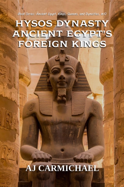 Hyksos Dynasty, Ancient Egypt's Foreign Kings