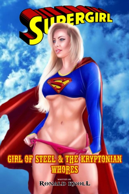 Girl of Steel and the Kryptonian Whore