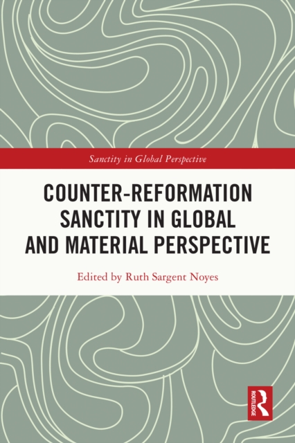 Counter-Reformation Sanctity in Global and Material Perspective