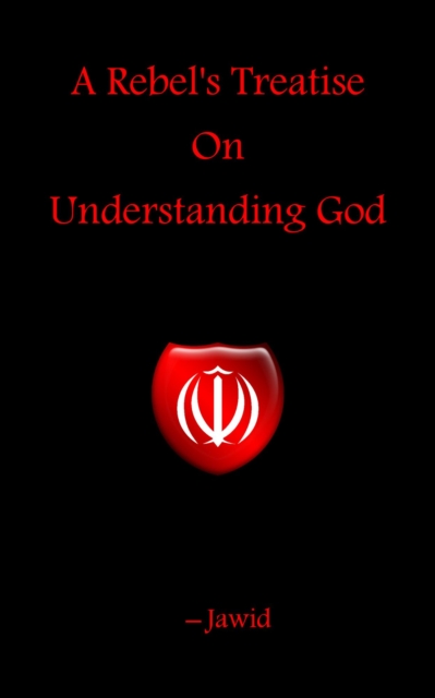 Rebel's Treatise On Understanding God