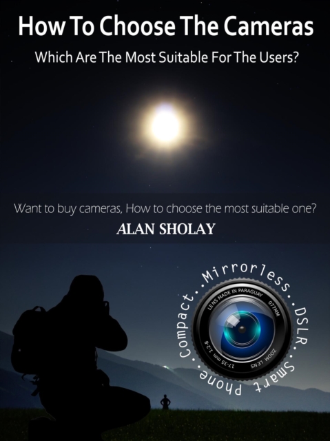 How to Choose The Cameras, Which are The Most Suitable for The Users?