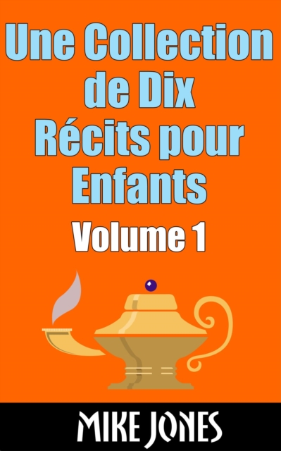Une Collection de Dix Recits pour Enfants - Volume 1