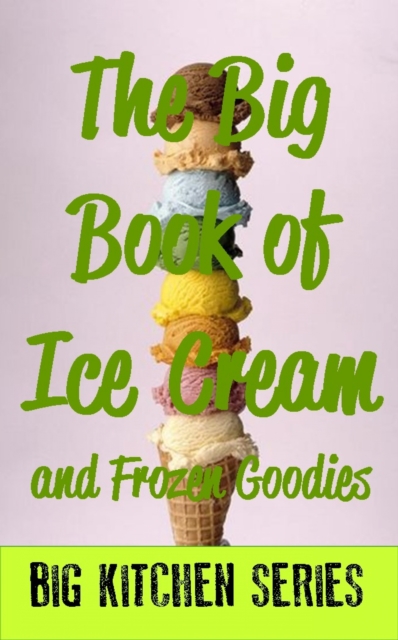 The Big Book of Ice Cream and Fancy Goodies