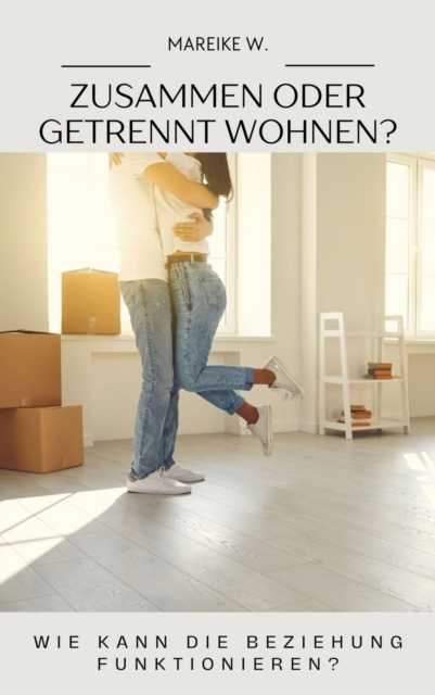 Zusammen oder getrennt wohnen?