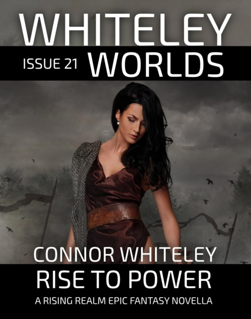 Whiteley Worlds Issue 21: Rise To Power A Rising Realm Epic Fantasy Novella