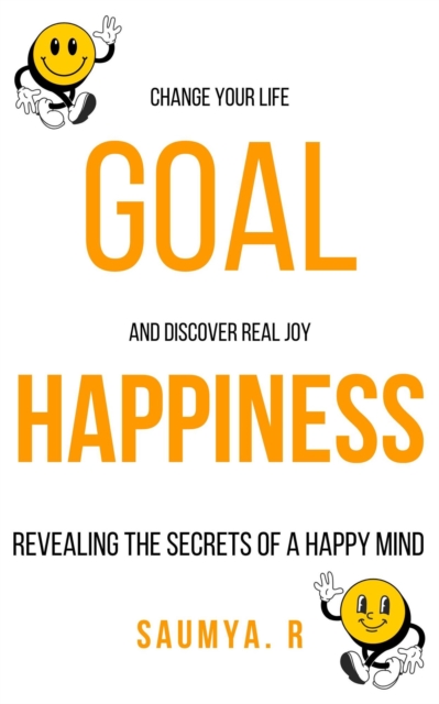 Goal Happiness : Revealing The Secrets Of A Happy Mind