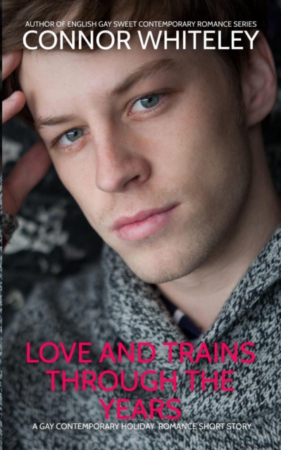 Love And Trains Through The Years: A Gay Contemporary Holiday Romance Short Story