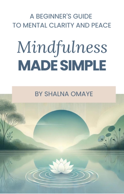 Mindfulness  Made Simple: A Beginner's Guide to Mental Clarity and Peace