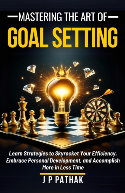 Mastering The Art of Goal Setting