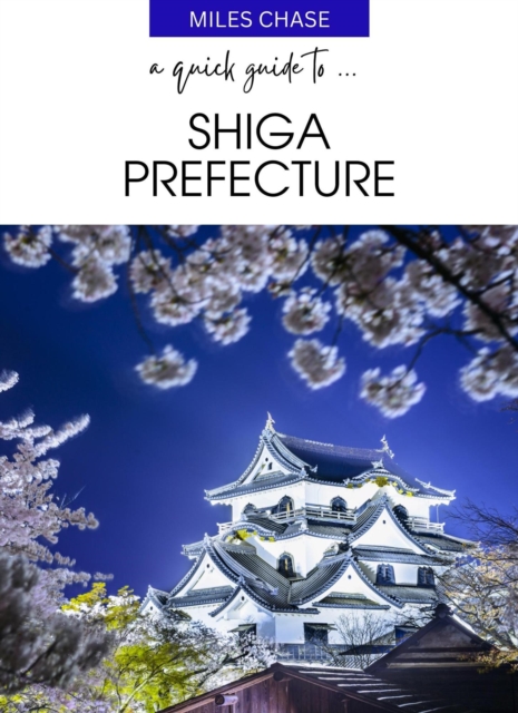 Quick Guide to ... Shiga Prefecture