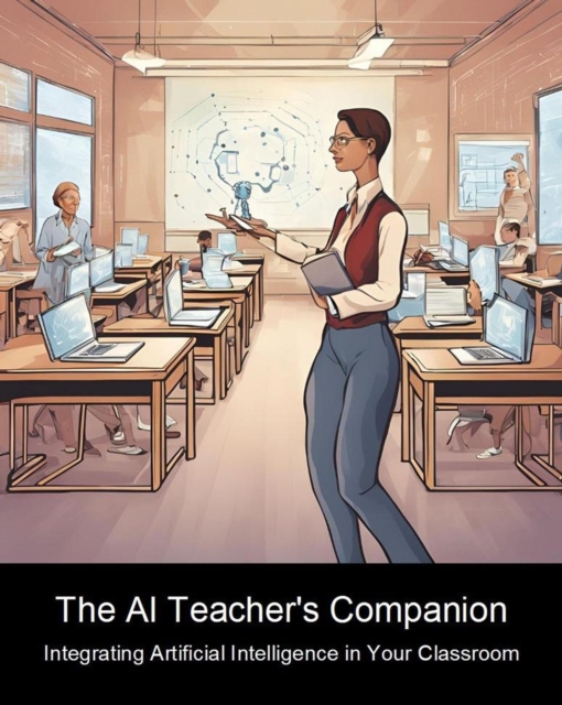 AI Teacher's Companion: Integrating Artificial Intelligence in Your Classroom