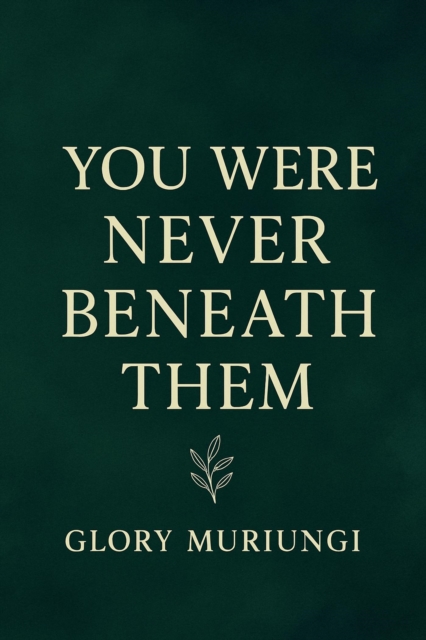You were never beneath them