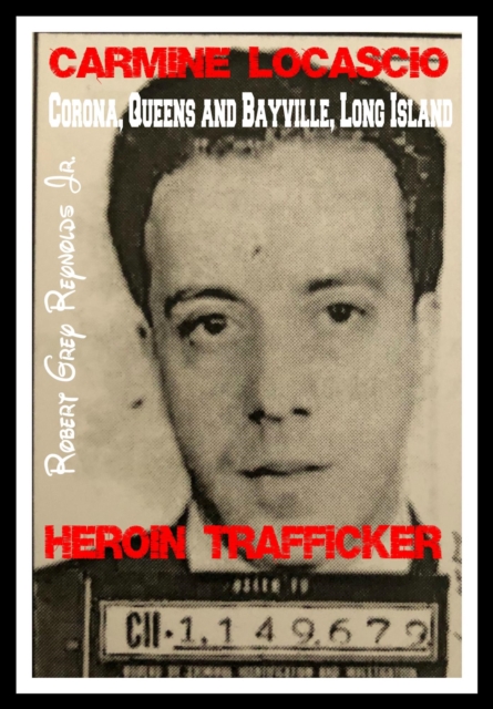Carmine Locascio Corona, Queens and Bayville, Long Island Heroin Trafficker