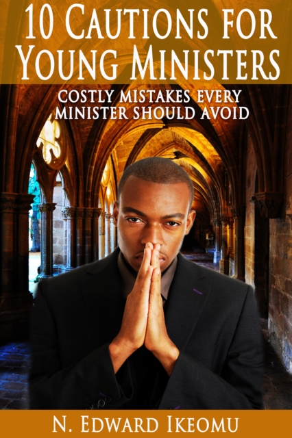 10 Cautions For Young Ministers