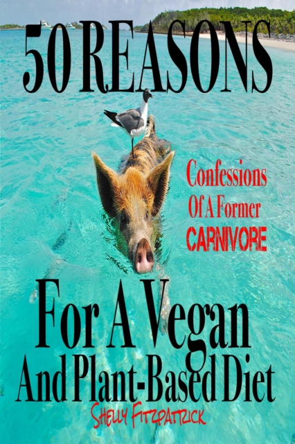 50 Reasons For a Vegan and Plant-Based Diet