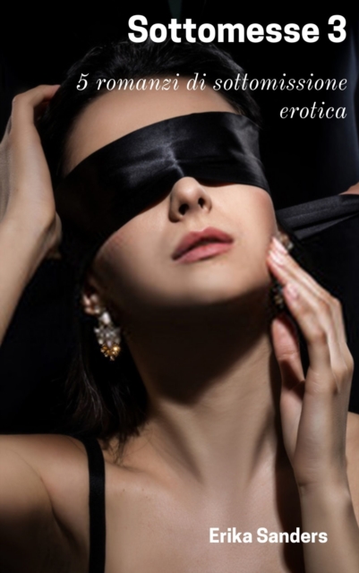 Sottomesse 3: 5 romanzi di sottomissione erotica