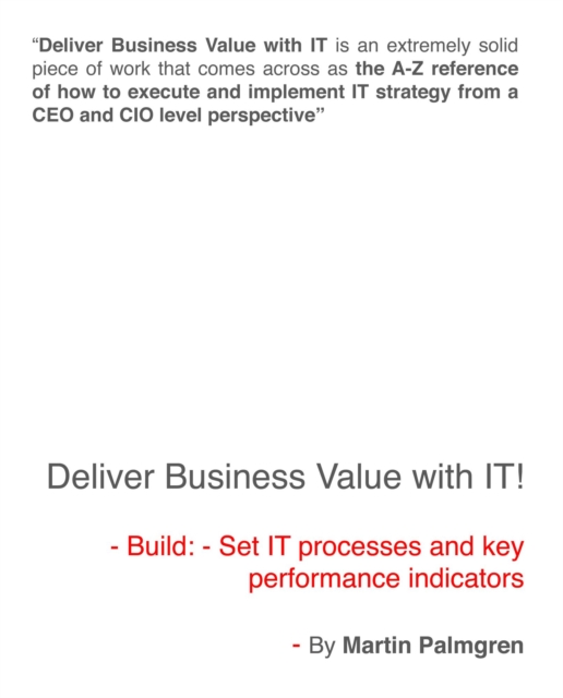 Deliver Business Value With IT! - Build: - Set IT Processes And Key Performance Indicators