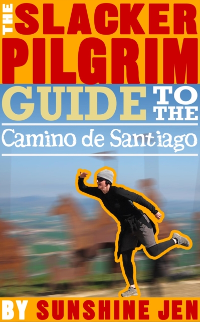 Slacker Pilgrim Guide to the Camino de Santiago